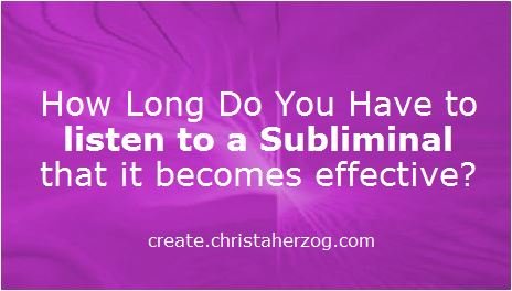 How long listening to a Subliminal
