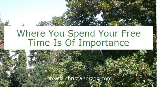 where you spend your free time is important