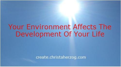 your environment afftects your life