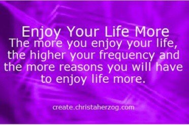 Enjoy Life More and the Benefits of Joy