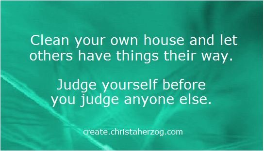 Judge yourself not others
