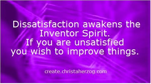 Dissatisfaction awakens iIventors Spirit