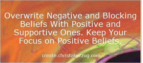 overwrite negative and blocking beliefs with positive ones
