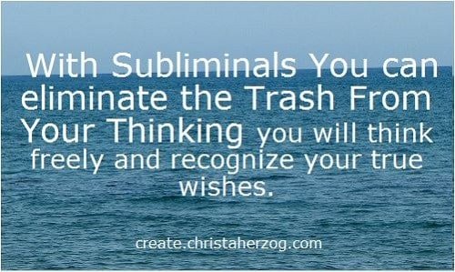Subliminals eliminate trash from your thinking