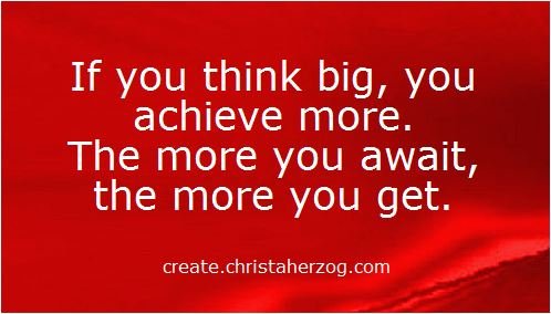 Think big achieve and get more