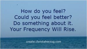 With a Higher Frequency You Feel Better