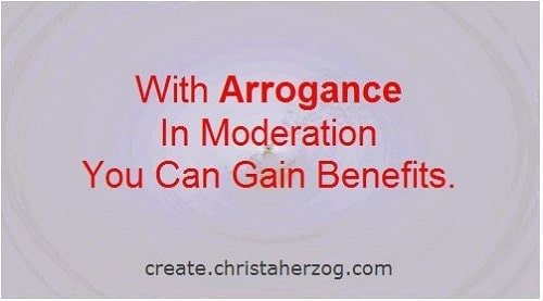 Arrogance in moderation
