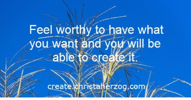 Feel worthy to create what you want