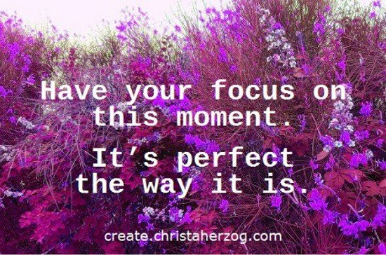 Have your focus on this moment.