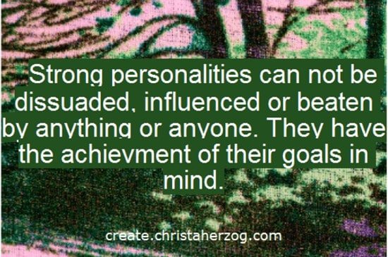 Strong Personalities have their goals in mind