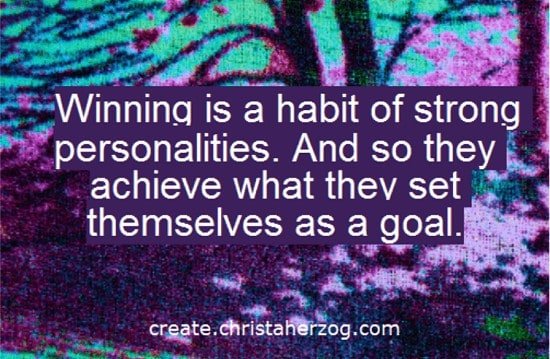Winning is a Habit of Strong Personalities
