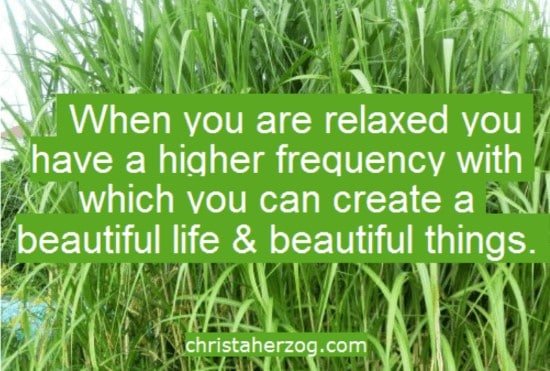 Being relaxed you have a higher frequency