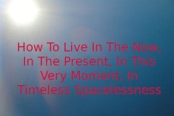 How to Live In The Now