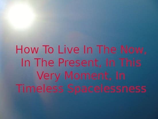 How to Live In The Now