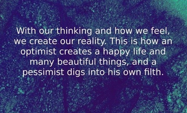 An optimist creates a happy life