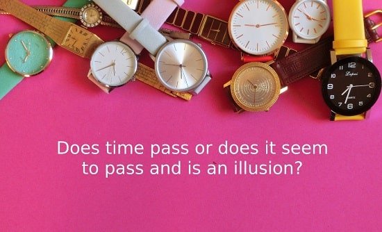 Does Time Pass or Is Time An Illusion