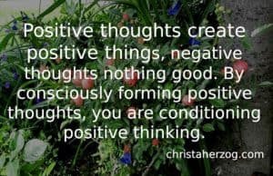 Positive thoughts create positive