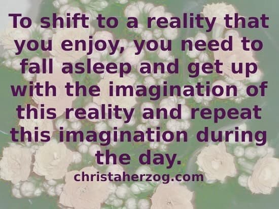 Imagine to shift to the reality you want