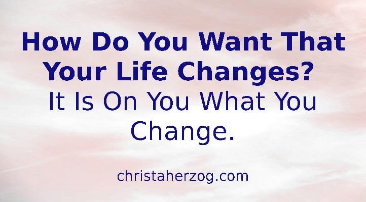 How do you want to change your life