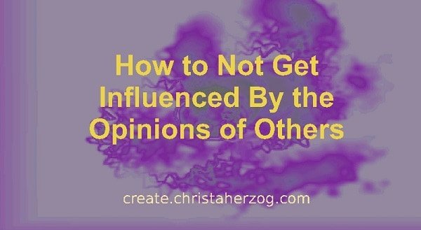 How to Not Get Influenced By the Opinions of Others