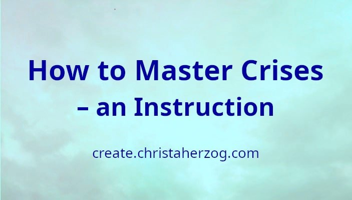 How to Master Crises – an Instruction